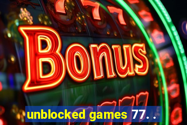 unblocked games 77. .